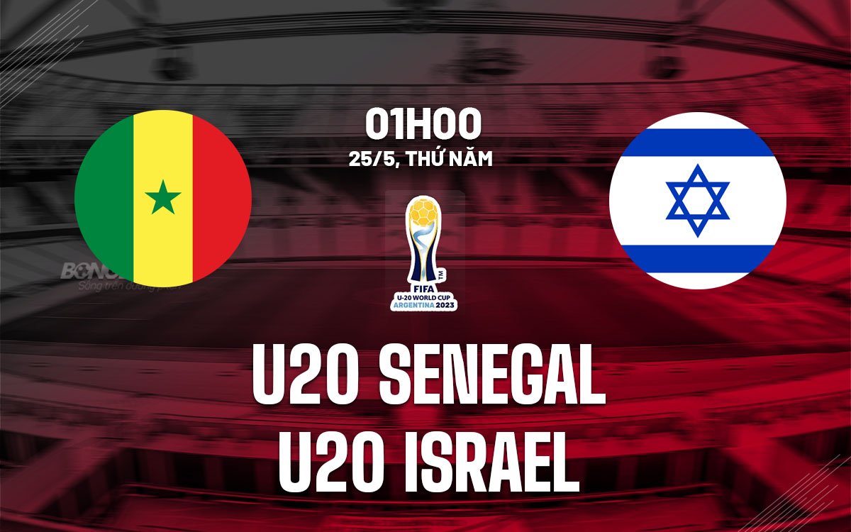 nhan dinh bong da soi keo u20 senegal vs u20 israel world cup 2023 hom nay 2405091641